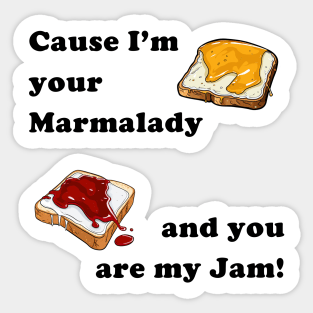 Cause I'm your Marmalady, and you are my Jam! Sticker